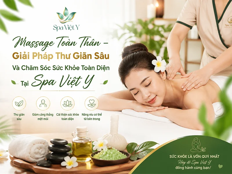 Massage Toàn Thân – Giải Pháp Thư Giãn Sâu Và Chăm Sóc Sức Khỏe Toàn Diện Tại Spa Việt Y