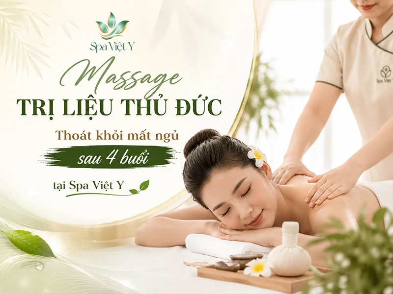 Massage trị liệu Thủ Đức – Thoát khỏi mất ngủ sau 4 buổi tại Spa Việt Y